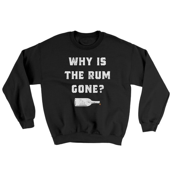 Why Is The Rum Gone Ugly Sweater Crewneck Sweatshirt 50/50 Cotton Poly Blend