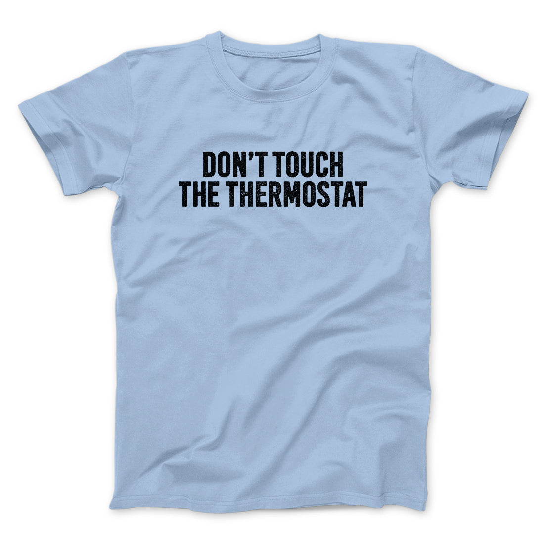 Don't Touch The Thermostat Funny Men/Unisex T-Shirt