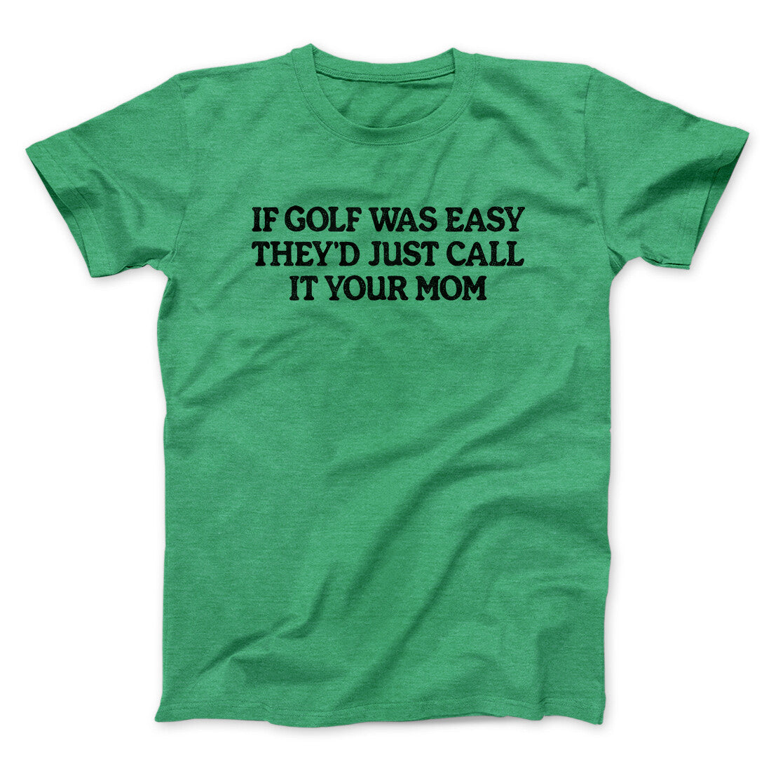If Golf Was Easy They’d Call It Your Mom Men/Unisex T-Shirt